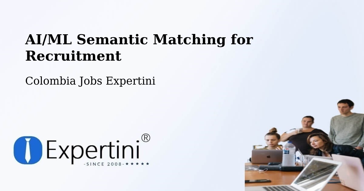 AI/ML Semantic Matching for Recruitment - Colombia Jobs Expertini